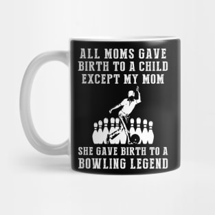 Funny T-Shirt: My Mom, the Bowling Legend! All Moms Give Birth to a Child, Except Mine. Mug